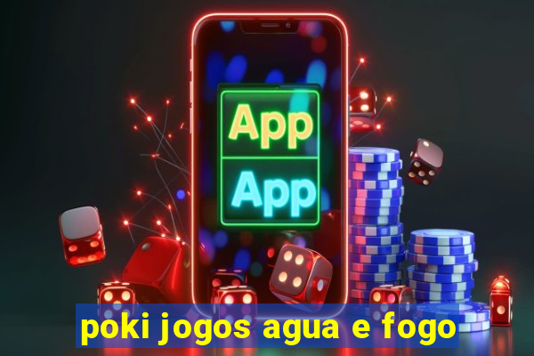 poki jogos agua e fogo